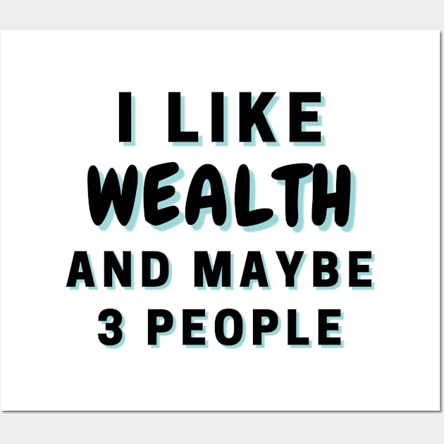 I Like Wealth And Maybe 3 People Wall Art by Word Minimalism